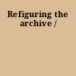 Refiguring the archive /