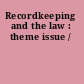Recordkeeping and the law : theme issue /