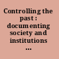 Controlling the past : documenting society and institutions : essays in honor of Helen Willa Samuels /