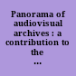 Panorama of audiovisual archives : a contribution to the development of international film and video archive practice