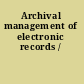 Archival management of electronic records /