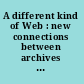 A different kind of Web : new connections between archives and our users /