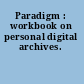 Paradigm : workbook on personal digital archives.