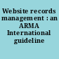 Website records management : an ARMA International guideline /