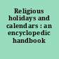 Religious holidays and calendars : an encyclopedic handbook /