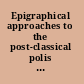 Epigraphical approaches to the post-classical polis fourth century BC to second century AD /