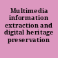 Multimedia information extraction and digital heritage preservation