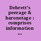 Debrett's peerage & baronetage : comprises information concerning the royal family, the peerage and baronetage.