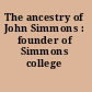 The ancestry of John Simmons : founder of Simmons college /