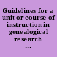 Guidelines for a unit or course of instruction in genealogical research at schools of library and information science /