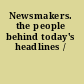 Newsmakers. the people behind today's headlines /