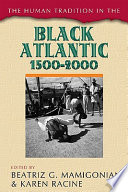 The human tradition in the black Atlantic, 1500-2000