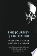 The Journey of Liu Xiaobo From Dark Horse to Nobel Laureate /