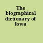 The biographical dictionary of Iowa