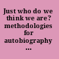 Just who do we think we are? methodologies for autobiography and self-study in teaching /