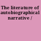 The literature of autobiographical narrative /