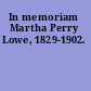 In memoriam Martha Perry Lowe, 1829-1902.