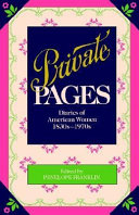 Private pages : diaries of American women, 1830s-1970s /