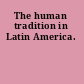 The human tradition in Latin America.