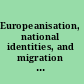 Europeanisation, national identities, and migration changes in boundary constructions between Western and Eastern Europe /