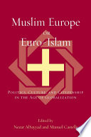 Muslim Europe or Euro-Islam : politics, culture, and citizenship in the age of globalization /