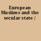 European Muslims and the secular state /