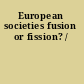 European societies fusion or fission? /