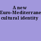 A new Euro-Mediterranean cultural identity