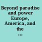 Beyond paradise and power Europe, America, and the future of a troubled partnership /