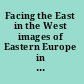 Facing the East in the West images of Eastern Europe in British literature, film and culture /