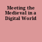 Meeting the Medieval in a Digital World