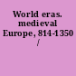 World eras. medieval Europe, 814-1350 /