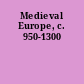 Medieval Europe, c. 950-1300