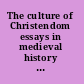 The culture of Christendom essays in medieval history in in commemoration of Denis L.T. Bethell /