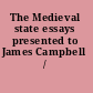 The Medieval state essays presented to James Campbell /