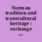 Norman tradition and transcultural heritage : exchange of cultures in the 'Norman' peripheries of medieval Europe /