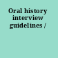 Oral history interview guidelines /