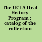 The UCLA Oral History Program : catalog of the collection