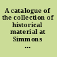 A catalogue of the collection of historical material at Simmons college, Boston.