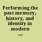 Performing the past memory, history, and identity in modern Europe /