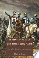 The deeds of the Franks and other Jerusalem-bound pilgrims the earliest chronicle of the first crusades /