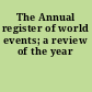 The Annual register of world events; a review of the year