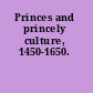 Princes and princely culture, 1450-1650.
