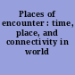 Places of encounter : time, place, and connectivity in world history.