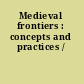 Medieval frontiers : concepts and practices /