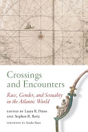 Crossings and encounters : race, gender, and sexuality in the Atlantic World /