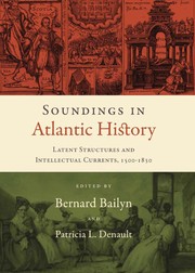 Soundings in Atlantic history : latent structures and intellectual currents, 1500-1830 /