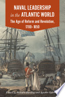 Naval Leadership in the Atlantic World The  Age of Reform and Revolution, 1700 -1850 /