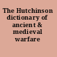 The Hutchinson dictionary of ancient & medieval warfare