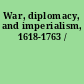 War, diplomacy, and imperialism, 1618-1763 /